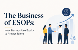 The Business of ESOPs: How Startups Use Equity to Attract Talent