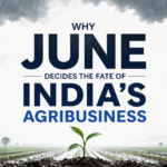 Why June Decides the Fate of India’s Agribusiness