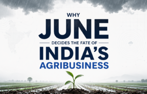 Why June Decides the Fate of India’s Agribusiness